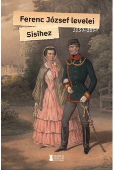 Ferenc József levelei Sisihez – I. kötet