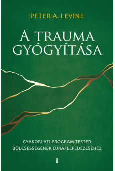 A trauma gyógyítása - Gyakorlati program tested bölcsességének újrafelfedezéséhez