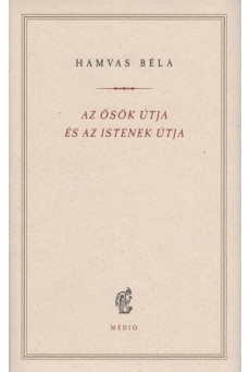 Az ősök útja és az istenek útja - Hamvas Béla kiskönyvtár