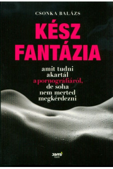 Kész fantázia /Amit tudni akartál a ponrnográfiáról, de soha nem merted megkérdezni