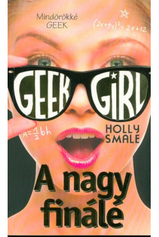 Geek Girl 6. /A nagy finálé