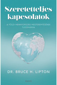 Szeretetteljes kapcsolatok - A földi mennyország  megteremtésének tudománya
