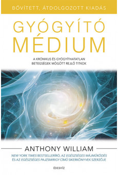Gyógyító médium - A krónikus és gyógyíthatatlan betegségek mögött rejlő titkok (bővített, átdolgozott kiadás)
