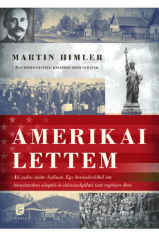Amerikai lettem - Aki pofon ütötte Szálasit. A bevándorlóból lett bányászváros-alapító és titkosszolgálati tiszt regényes élete