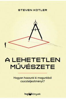A lehetetlen művészete - Hogyan hozzunk ki magunkból csúcsteljesítményt?