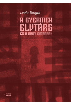 A gyermek elvtárs és a nagy emberek - Még egy történet a boldog gyermekkorból