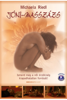 Jóni-masszázs - Ismerd meg a női érzékiség kiapadhatatlan forrását!  - Letölthető masszázs videóval (új kiadás)