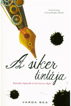 A siker tintája /Kalandos lépések az írói karrier útján