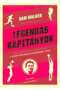 Legendás kapitányok - A sporttörténelem sikereinek titka