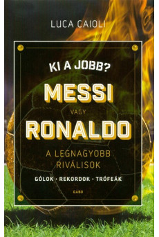 Ki a jobb? Messi vagy Ronaldo /A legnagyobb riválisok