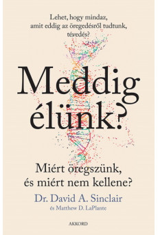 Meddig élünk? - Miért öregszünk, és miért nem kellene?