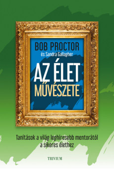 Az élet művészete - Tanítások a világ leghíresebb mentorától a sikeres élethez