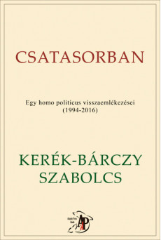 Csatasorban - Egy homo politicus visszaemlékezései (1994-2016)