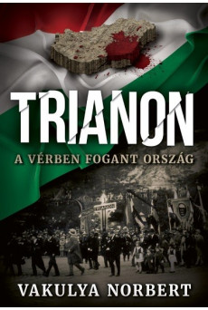 Trianon - A vérben fogant ország