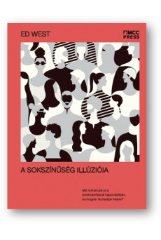 A sokszínűség illúziója - Mit rontottunk el a bevándorlással kapcsolatban, és hogyan hozhatjuk helyre?
