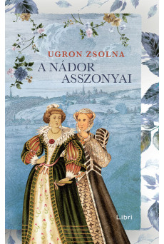 A nádor asszonyai - Úrasszonyok-trilógia (új kiadás)