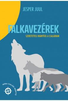 Falkavezérek - Szeretetteli nevelés a családban /Móra Családi iránytű