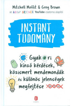 Instant tudomány /Gyakori kínzó kérdések, közismert mendemondák és különös jelenségek megfejtése