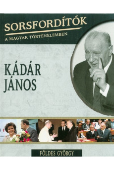 Kádár János /Sorsfordítók 7.