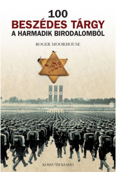 100 beszédes tárgy a Harmadik Birodalomból - A német nemzetiszocializmus - anyagi hagyatékának tükrében
