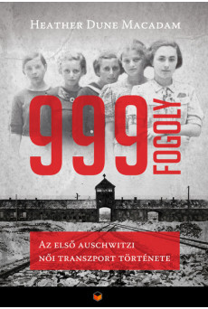 999 fogoly - Az első auschwitzi női transzport története