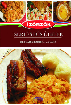 Sertéshús ételek - Betyárgombóc és a többiek - Ízőrzők 13.