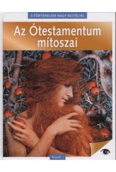Az Ótestamentum mítoszai - A történelem nagy rejtélyei 2.