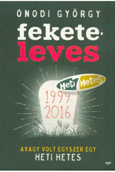 Feketeleves /Avagy volt egyszer egy Heti Hetes 1999-2016.