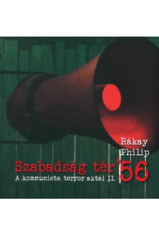 Szabadság tér ’56 - A kommunista terror aktái II.