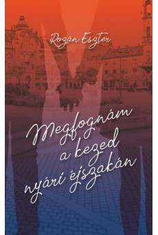 Megfognám a kezed nyári éjszakán