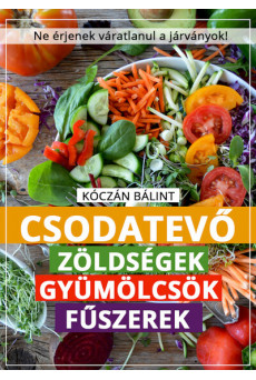 Csodatevő zöldségek, gyümölcsök, fűszerek