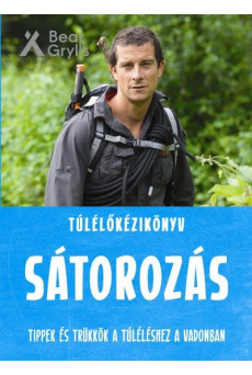 Túlélőkéziköny - Sátorozás /Tippek és trükkök a túléléshez a vadonban
