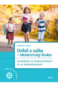 Oviból a suliba - Iskolaérettségi kisokos - Móra családi iránytű