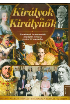Királyok és királynők /Birodalmak és monarchiák lenyűgöző története az ókortól napjainkig