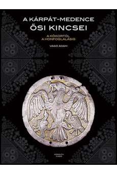 A Kárpát-medence ősi kincsei /A kőkortól a honfoglalásig