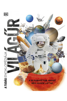 A tudás enciklopédiája - Világűr - A világegyetem, ahogy még sosem láttad