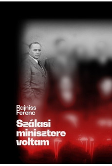Szálasi minisztere voltam - Rajniss Ferenc naplója