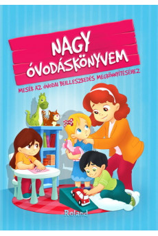Nagy óvodáskönyvem - Mesék az óvodai beilleszkedés megkönnyítéséhez (új kiadás)