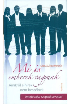 Mi is emberek vagyunk /Interjú húsz szegedi orvossal