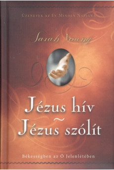 Jézus hív - Jézus szólít /Békességben az ő jelenlétében - üzenetek az év minden napjára