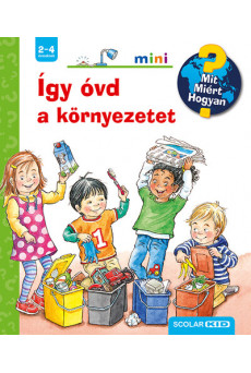 Így óvd a környezetet - Mit? Miért? Hogyan? Mini