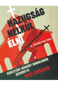 Hazugság nélkül élni - Keresztény másként gondolkodók kézikönyve