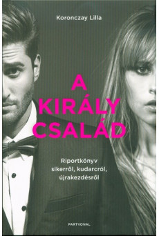 A Király család - Riportkönyv sikerről, kudarcról, újrakezdésről