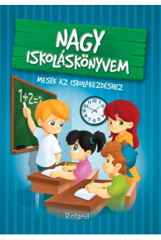 Nagy iskoláskönyvem - Mesék az iskolakezdéshez (3. kiadás)