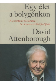 Egy élet a bolygónkon - A szemtanú vallomása - és látomás a Föld jövőjéről