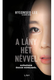 A lány hét névvel - Szökésem Észak-Koreából (új kiadás)