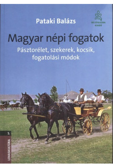 Magyar népi fogatok - Pásztorélet, szekerek, kocsik, fogatolási módok /Lovaskultúra 5.