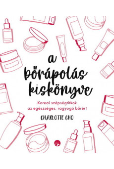 a bőrápolás kiskönyve - Koreai szépségtitkok az egészséges, ragyogó bőrért