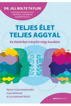 Teljes élet teljes aggyal - Az életünket irányító négy karakter