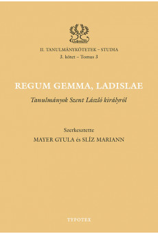 Regum gemma, Ladislae - Tanulmányok Szent László királyról
